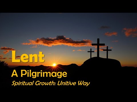 Lent: A Pilgrimage Session 4 - Unitive Way