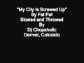 My City Is Screwed Up By fat Pat   Dj Chopaholic