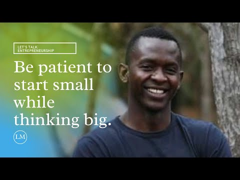 Being an Entrepreneur - Be patient to start small while thinking big!