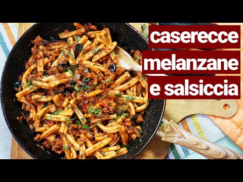 Caserecce melanzane e salsiccia, un primo piatto davvero godereccio