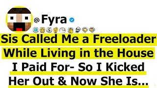 Sis Called Me a Freeloader While Living in the House I Paid For. So I Kicked Her Out & Now She is