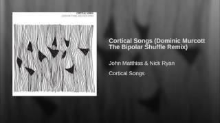 Cortical Songs (Dominic Murcott The Bipolar Shuffle Remix)