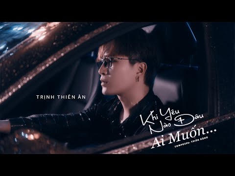 KHI YÊU NÀO ĐÂU AI MUỐN | TRỊNH THIÊN ÂN | MUSIC VIDEO OFFICIAL