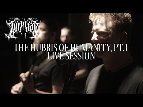 TYRMFAR - The Hubris of Humanity, Pt.1 (LIVE SESSION)
