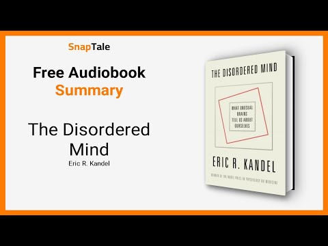 The Disordered Mind by Eric R. Kandel: 11 Minute Summary