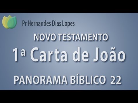 Panorama Bíblico - NT - 1ª Carta de João  - Pr. Hernandes Dias Lopes