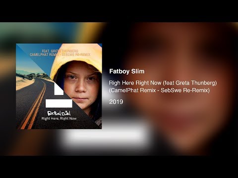 Fatboy Slim - Right Here Right Now (feat Greta Thunberg) (SebSwe CamelPhat Radio Edit) (Video)