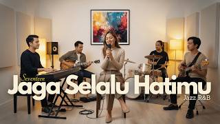 Download lagu Seventeen - Jaga Slalu Hatimu | Jazz Cover mp3