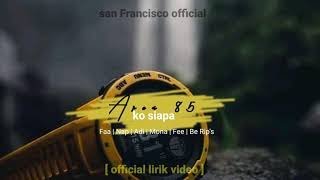 Download lagu Ko Siapa|| Area85|| official lirik video || san Francisco official mp3