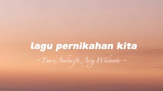 Download lagu Lagu pernikahan kita -Tiara Andini dan Arsy Widianto - || lirik lagu mp3