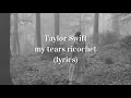 Taylor Swift - my tears ricochet (lyrics)