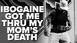 Ibogaine Got Me Through My Mother&#39;s Death ft. Chris Bell