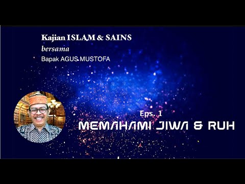 KAJIAN ISLAM & SAINS || Eps.1  MEMAHAMI JIWA dan RUH || Bersama Bapak AGUS MUSTOFA