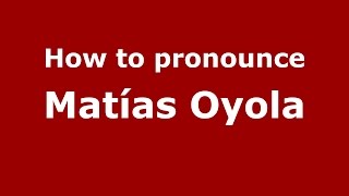 How to pronounce Matías Oyola
