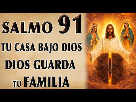 SALMO 91 OF PROTECCIÓN PARA PARA HOY, TUS HOUSE Y TUS FAMILIA