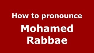 How to pronounce Mohamed Rabbae