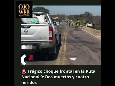 🚨 Trágico choque frontal en la Ruta Nacional 9: Dos muertos y cuatro heridos📍