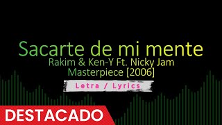 Sacarte de mi mente - Rakim &amp; Ken-Y Ft. Nicky Jam [2006], Reggaeton Old School Letra - Lyrics