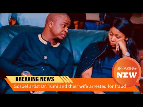 Gospel artist Dr. Tumi and their wife arrested for fraud