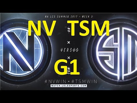 NV vs TSM Game 1 Highlights 2017 NALCS SUMMER SPLIT WEEK 3 DAY 3