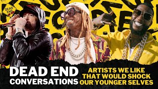 Rappers We Like Now That Would Shock Our Younger Selves | Dead End Hip Hop Conversations