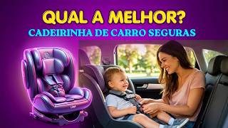 ✅QUAL MELHOR CADEIRINHA DE CARRO CUSTO BENEFÍCIO 2026 | AS MAIS MAIS VENDIDAS SEGURAS