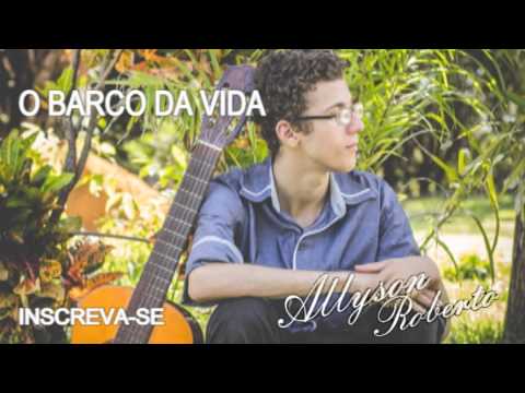 O Barco Da Vida - Allyson Roberto