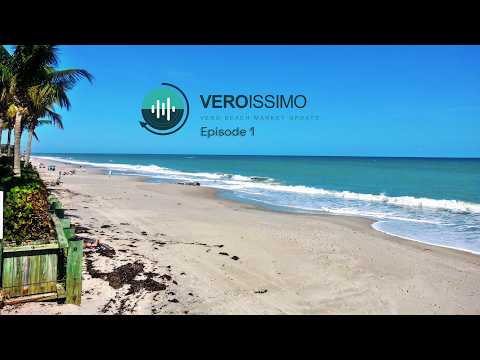 Veroissimo | Vero Beach Market Update  Podcast | Episode 1