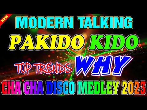 MODERN TALKING x PAKIDO KIDO x WHY - BEST CHA CHA DISCO MEDLEY💥 2022  - 2023