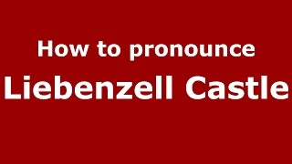 How to pronounce Liebenzell Castle