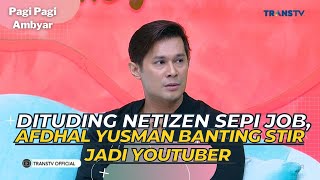 Download lagu Dituding NETIZEN Sepi Job, AFDHAL YUSMAN Banting Stir Jadi YOUTUBER | PAGI PAGI AMBYAR (29/5/23) P2 mp3