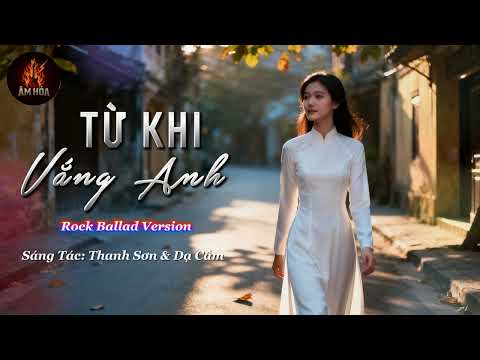 TỪ KHI VẮNG ANH [ROCK BALLAD VERSION]