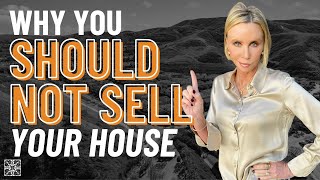 Should You Sell Your House? Watch This Before You Make Your Decision!