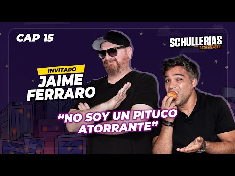 EP15 JAIME FERRARO "No soy un pituco atorrante" - Schullerias con RENZO SCHULLER