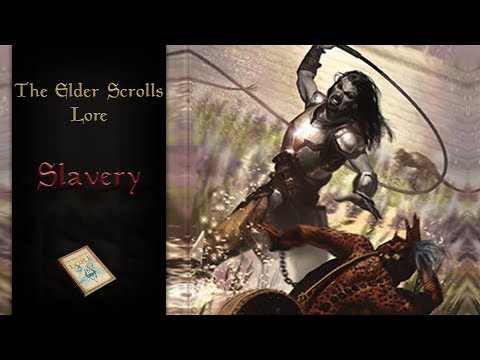 Slavery on Tamriel - The Elder Scrolls Lore