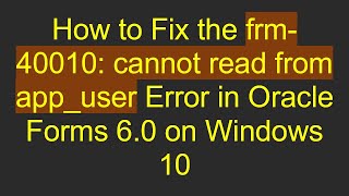 Download lagu How to Fix the frm-40010: cannot read from app_user Error in Oracle Forms 6.0 on Windows 10 mp3