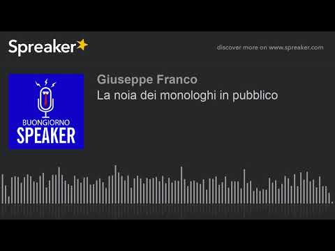 La noia dei monologhi in pubblico