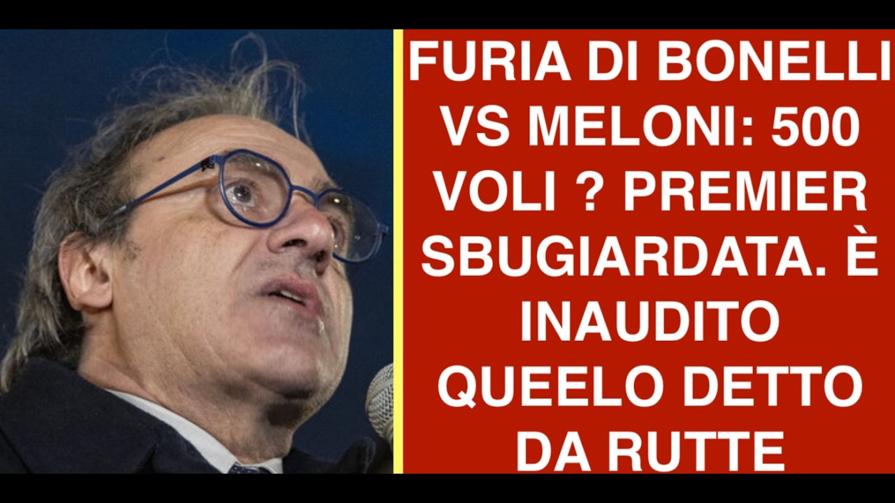 FURIA DI BONELLI VS MELONI: 500 VOLI ? PREMIER SBUGIARDATA. È INAUDITO QUEELO DETTO DA RUTTE
