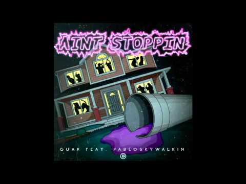 Aint Stoppin- Guap Ft Pabloskywalkin