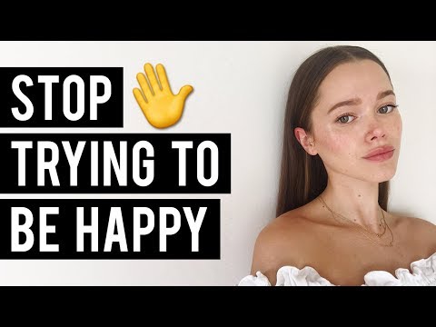 STOP TRYING TO BE HAPPY
