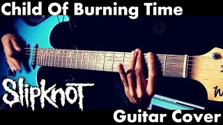 Child of Burning Time - Slipknot Guitar Cover