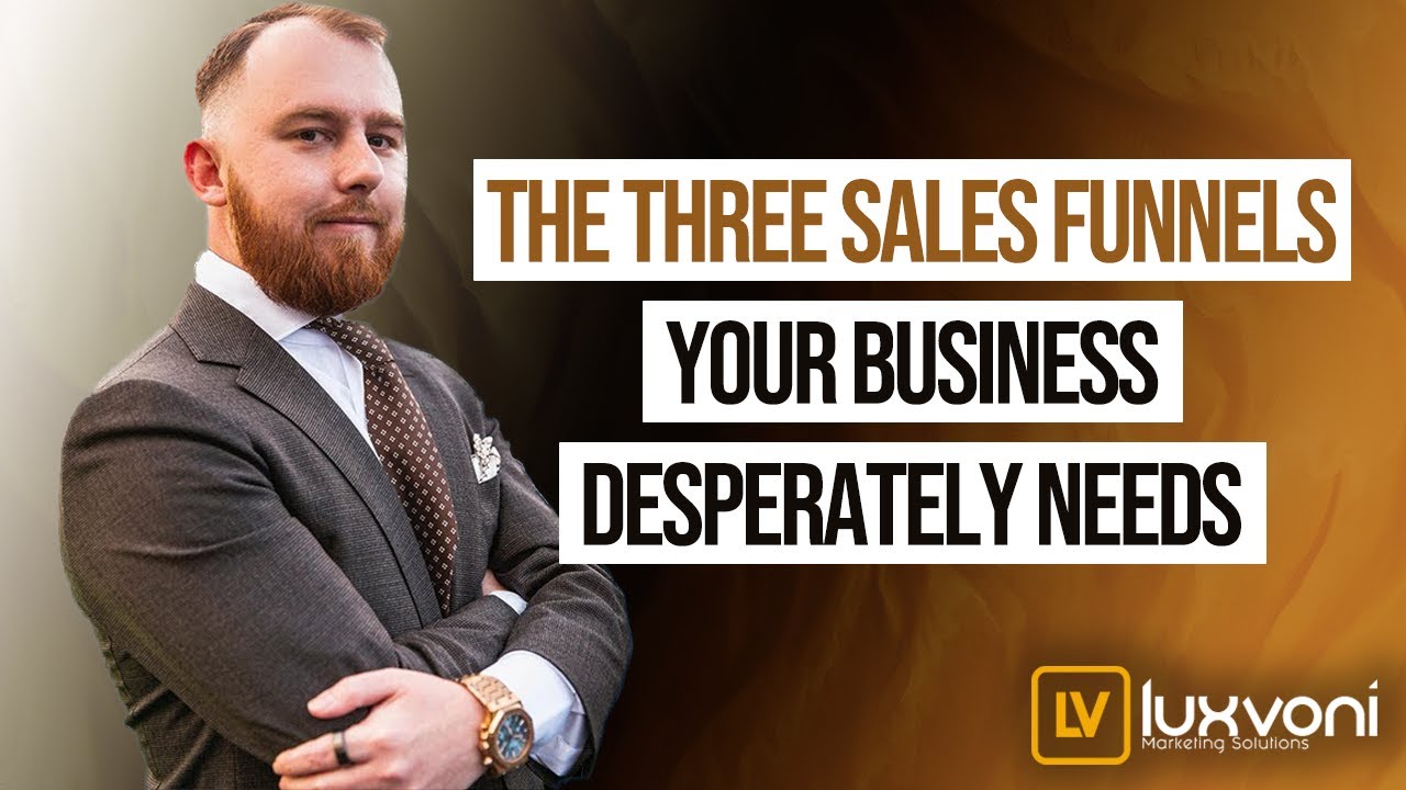 The THREE CORE Sales Funnels That Your Business  DESPERATELY NEEDS