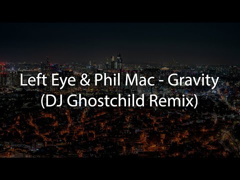 Left Eye & Phil Mac - Gravity (DJ Ghostchild Remix)