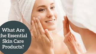 What Are the Essential Skin Care Products?