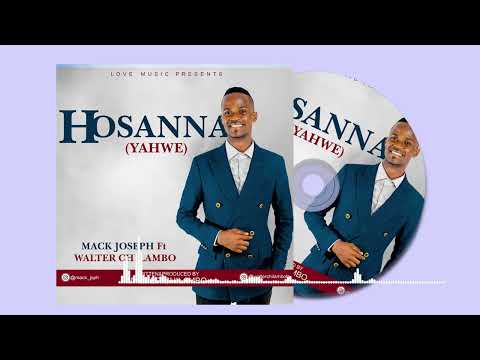 Mack Joseph ft Walter Chilambo - Hosanna (Yahwe) official Audio