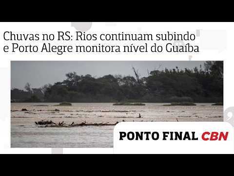 Chuvas no RS: Rios continuam subindo e Porto Alegre monitora nível do Guaíba
