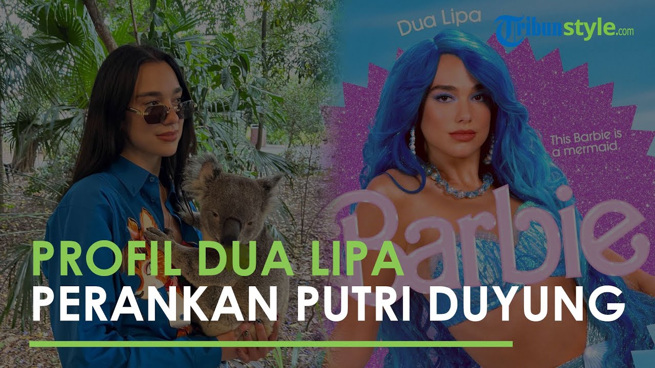 Profil Dua Lipa, Sosok yang Perankan Karakter Barbie Putri Duyung di