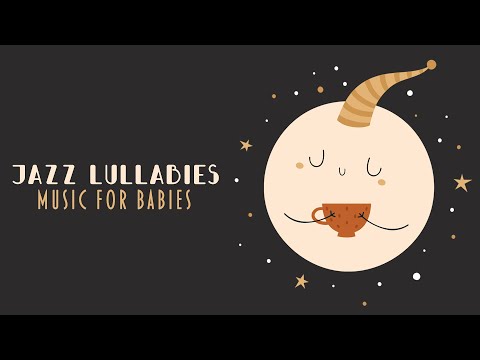 Jazz Lullabies - Beautiful Melodies to calm a baby - Happy Jazz Music for Babies
