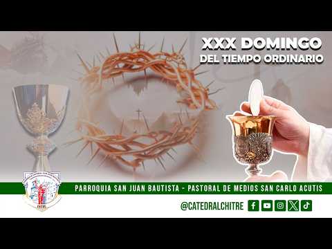 SANTA MISA DOMINICAL || 6:00 P.M. -  DOMINGO XXX DEL TIEMPO ORDINARIO.