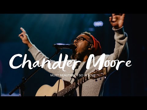 🔥 Chandler Moore - Most Beautiful/So In Love (Intimate Worship)